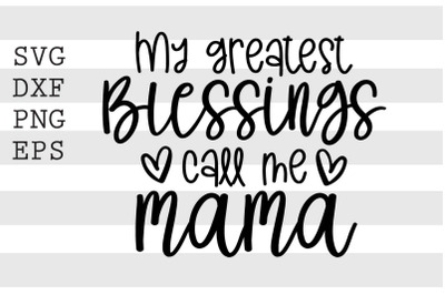 My greatest blessings call me mama SVG