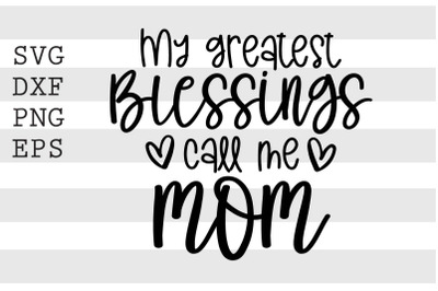 My greatest blessings call me mom SVG