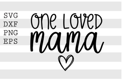 One loved mama SVG