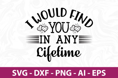 I Would Find You in Any Lifetime SVG