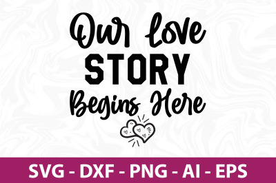 Our Love Story Begins Here SVG