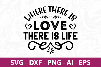 Where There is Love There is Life SVG