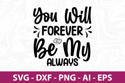 You Will Forever Be My Always SVG