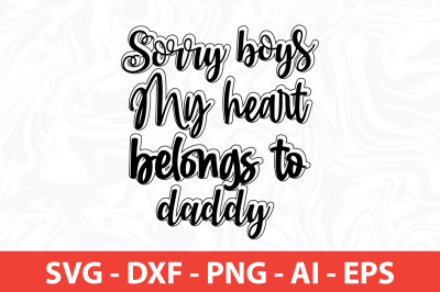 Sorry boys My heart belongs to daddy SVG