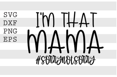 Im that mama sorrynotsorry SVG