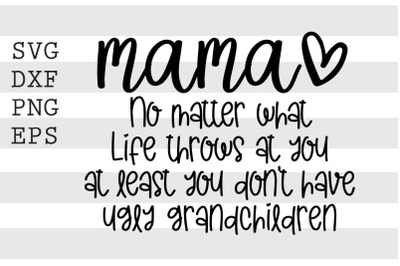 Mama no matter what life throws at you ... SVG