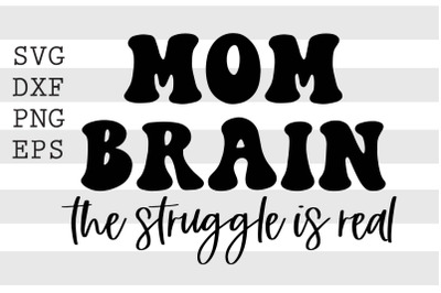 Mom brain the struggle is real SVG