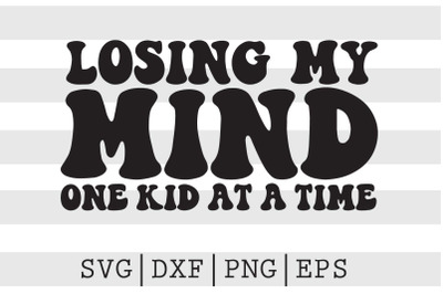 Losing my mind one kid at a time SVG