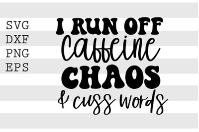 I run off caffeine chaos &amp; cuss words SVG