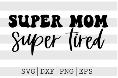 Super mom super tired SVG