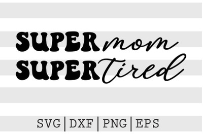 Super mom super tired SVG