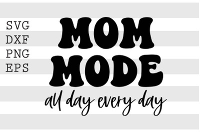 Mom mode all day everyday SVG