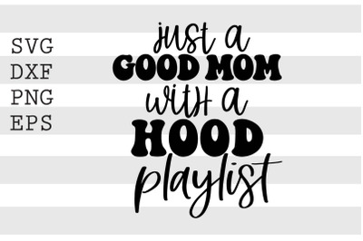 Just a good mom with a hood playlist SVG