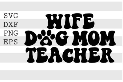 Wife dog mom teacher SVG