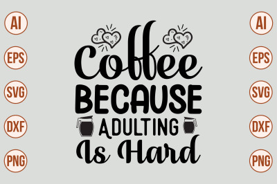 Coffee Because Adulting is Hard SVG