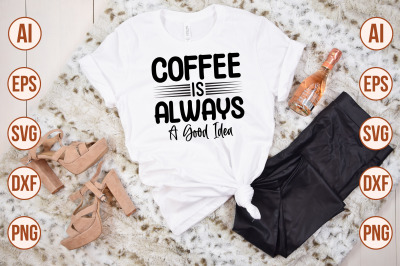 coffee is always a good idea SVG CUT FILE