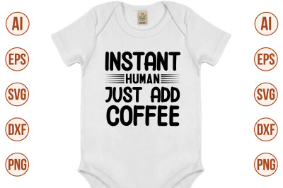Instant Human Just Add Coffee SVG