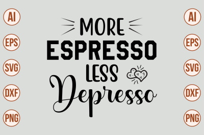 More Espresso Less Depresso SVG