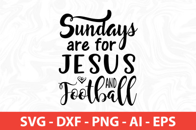 Sundays Are for Jesus and Football SVG