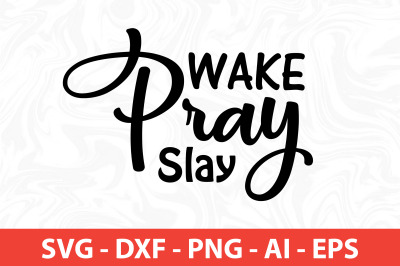 wake pray slay svg cut file