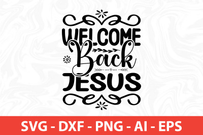 Welcome Back Jesus svg