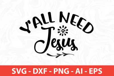 y&amp;&23;039;all need jesus SVG