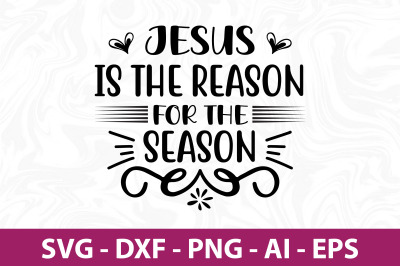 Jesus is the Reason for the Season svg cut file