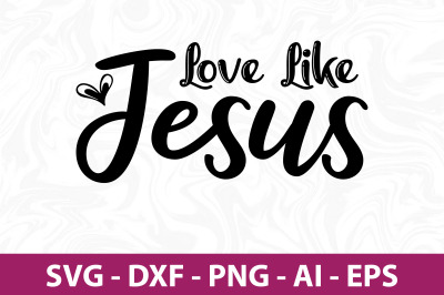 Love Like Jesus SVG