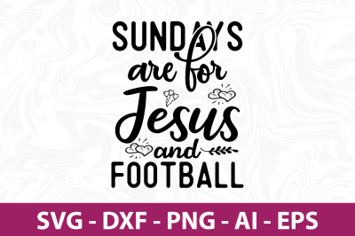 Sundays Are for Jesus and Football SVG