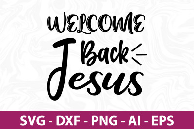 Welcome Back Jesus svg