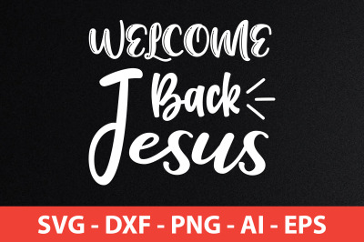 Welcome Back Jesus svg