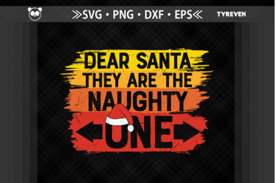 Dear Santa They Are The Naughty Ones