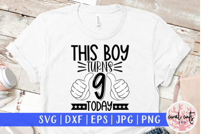 This boy turns 9 today - Birthday SVG EPS DXF PNG Cutting File