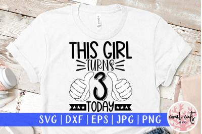 This girl turns 3 today - Birthday SVG EPS DXF PNG Cutting File