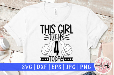 This girl turns 4 today - Birthday SVG EPS DXF PNG Cutting File