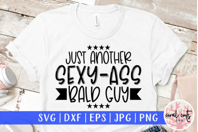 Just another sexy ass bald guy - Man SVG EPS DXF PNG Cutting File