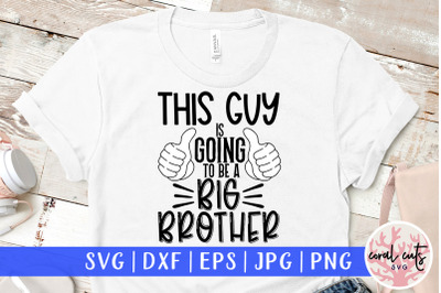 This guy is going to be a big brother - Pregnancy SVG EPS DXF PNG Cutt