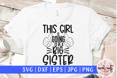 This girl is going to be a big sister - Pregnancy SVG EPS DXF PNG Cutt