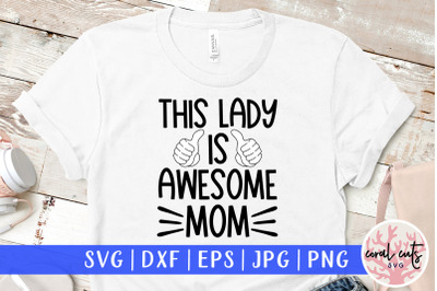 This lady is awesome mom - Mother SVG EPS DXF PNG Cutting File