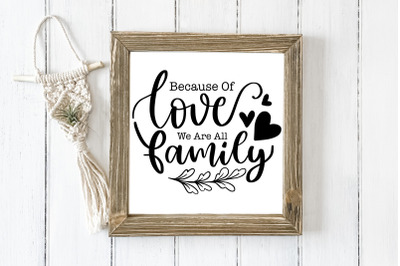 Because Of Love We Are All Family SVG