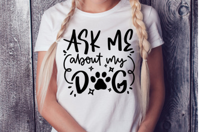 Ask Me About My Dog SVG Funny Pet Quotes