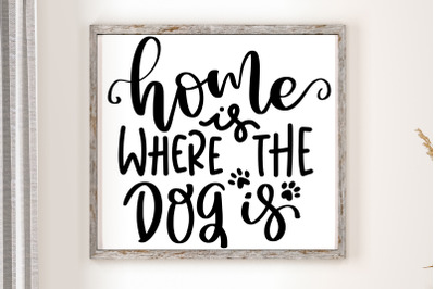 Home Is Where The Dog Is SVG Funny Pet Quotes