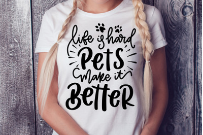 Life Is Hard Pets Make It Better SVG Funny Pet Quotes