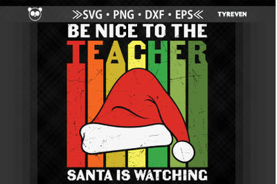 Be Nice To The Teacher Santa Is Watching