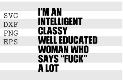 I&#039;m an intelligent classy well educated woman who says .... SVG