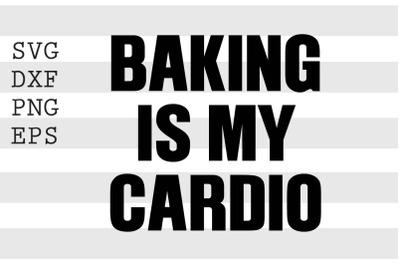 Baking is my cardio SVG