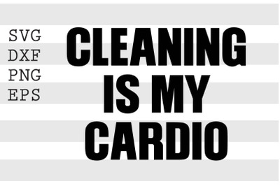 Cleaning is my cardio SVG