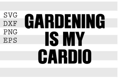 Gardening is my cardio SVG