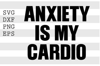 Anxiety is my cardio SVG