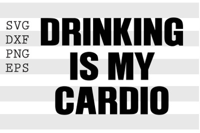 Drinking is my cardio SVG